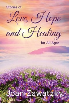 Stories of Love, Hope and Healing for All Ages - Zawatzky, Joan