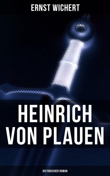 Heinrich von Plauen (Historischer Roman) (eBook, ePUB) Heinrich von Plauen (Historischer Roman) (eBook, ePUB)