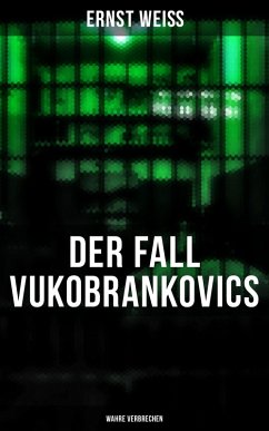 DER FALL VUKOBRANKOVICS: Wahre Verbrechen (eBook, ePUB) - Weiß, Ernst