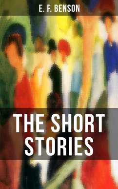 THE SHORT STORIES OF E. F. BENSON (eBook, ePUB) - Benson, E. F.