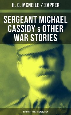 SERGEANT MICHAEL CASSIDY & OTHER WAR STORIES: 67 Short Stories in One Edition (eBook, ePUB) - McNeile, H. C.; Sapper