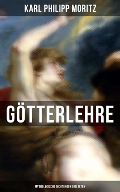 Karl Philipp Moritz: Götterlehre - Mythologische Dichtungen der Alten (eBook, ePUB) - Moritz, Karl Philipp