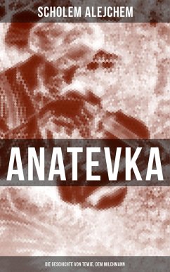 Anatevka: Die Geschichte von Tewje, dem Milchmann (eBook, ePUB) - Alejchem, Scholem