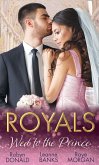 Royals: Wed To The Prince: By Royal Command / The Princess and the Outlaw / The Prince's Secret Bride (eBook, ePUB)
