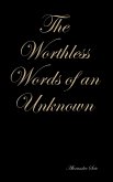 The Worthless Words of an Unknown