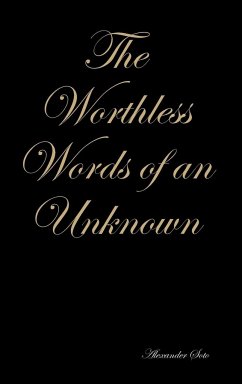 The Worthless Words of an Unknown - Soto, Alexander