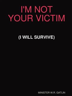I'M NOT YOUR VICTIM (I WILL SURVIVE) - Gatlin, W. R.