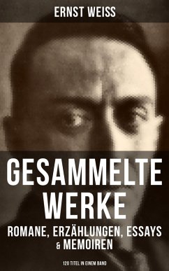 Gesammelte Werke: Romane, Erzählungen, Essays & Memoiren (120 Titel in einem Band) (eBook, ePUB) - Weiß, Ernst