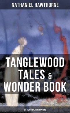 TANGLEWOOD TALES & WONDER BOOK (With Original Illustrations) (eBook, ePUB) - Hawthorne, Nathaniel