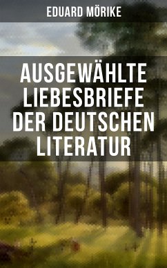 Ausgewählte Liebesbriefe der deutschen Literatur (eBook, ePUB) - Mörike, Eduard