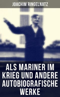 Als Mariner im Krieg und andere autobiografische Werke (eBook, ePUB) - Ringelnatz, Joachim
