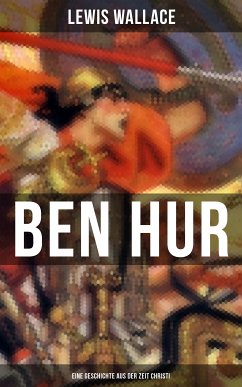 Ben Hur: Eine Geschichte aus der Zeit Christi (eBook, ePUB) - Wallace, Lewis