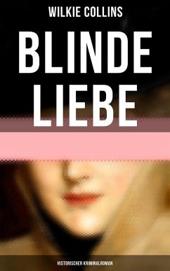 Blinde Liebe: Historischer Kriminalroman (eBook, ePUB) - Collins, Wilkie
