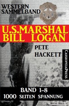 U.S. Marshal Bill Logan - Band 1-8 (Western Sammelband - 1000 Seiten Spannung) (eBook, ePUB) - Hackett, Pete