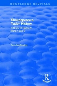Shakespeare's Tudor History: A Study of Henry IV Parts 1 and 2 - McAlindon, Tom
