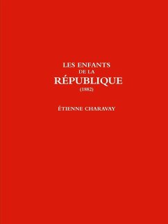 LES ENFANTS DE LA RÉPUBLIQUE (1882) - Charavay, Étienne