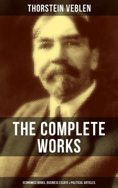 The Complete Works of Thorstein Veblen: Economics Books, Business Essays & Political Articles (eBook, ePUB) - Veblen, Thorstein