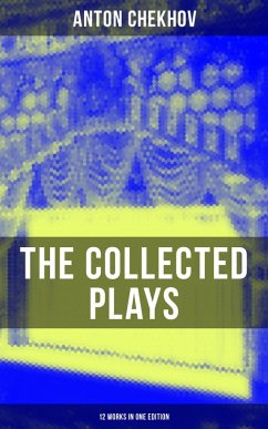 The Collected Plays of Anton Chekhov (12 Works in One Edition) (eBook, ePUB) - Chekhov, Anton