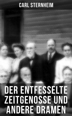 Der entfesselte Zeitgenosse und andere Dramen (eBook, ePUB) - Sternheim, Carl