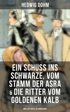 Ein Schuss ins Schwarze, Vom Stamm der Asra & Die Ritter vom Goldenen Kalb (eBook, ePUB) - Dohm, Hedwig