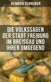 Die Volkssagen der Stadt Freiburg im Breisgau und ihrer Umgegend (eBook, ePUB)
