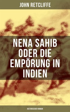 Nena Sahib oder Die Empörung in Indien: Historischer Roman (eBook, ePUB) - Retcliffe, John