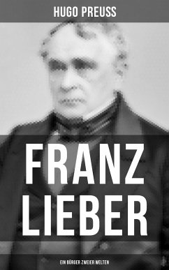 Franz Lieber - Ein Bürger zweier Welten (eBook, ePUB) - Preuß, Hugo