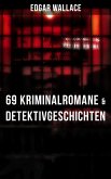 Edgar Wallace: 69 Kriminalromane & Detektivgeschichten in einem Band (eBook, ePUB)