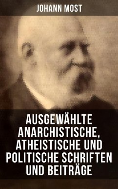 Ausgewählte anarchistische, atheistische und politische Schriften und Beiträge (eBook, ePUB) - Most, Johann