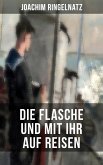 Joachim Ringelnatz: Die Flasche und mit ihr auf Reisen (eBook, ePUB)