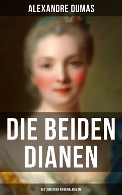 Die beiden Dianen: Historischer Kriminalroman (eBook, ePUB) - Dumas, Alexandre