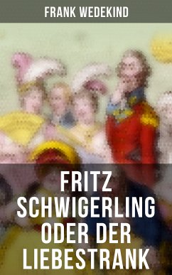 Fritz Schwigerling oder Der Liebestrank (eBook, ePUB) - Wedekind, Frank