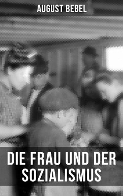 August Bebel - Die Frau und der Sozialismus (eBook, ePUB) - Bebel, August