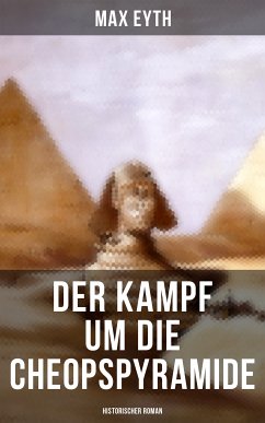 Der Kampf um die Cheopspyramide: Historischer Roman (eBook, ePUB) - Eyth, Max