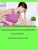 Curing Premenstrual Syndrome Naturally: Women's Health (eBook, ePUB)