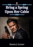 Bring a Spring Upon Her Cable