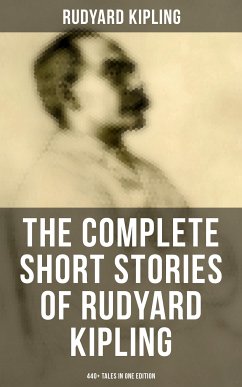 The Complete Short Stories of Rudyard Kipling: 440+ Tales in One Edition (eBook, ePUB) - Kipling, Rudyard