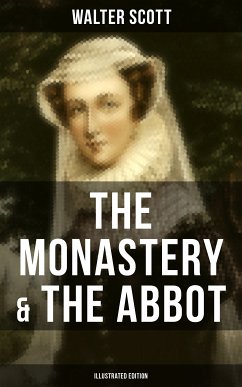 THE MONASTERY & THE ABBOT (Illustrated Edition) (eBook, ePUB) - Scott, Walter