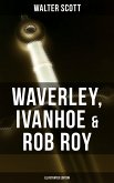 Waverley, Ivanhoe & Rob Roy (Illustrated Edition) (eBook, ePUB)