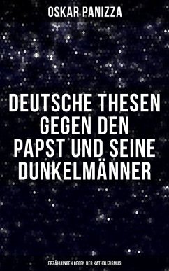 Cover Deutsche Thesen gegen den Papst und seine Dunkelmänner - Erzählungen gegen der Katholizismus (eBook, ePUB)