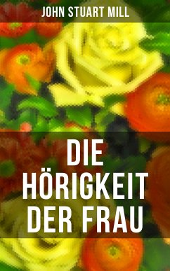 Die Hörigkeit der Frau (eBook, ePUB) - Mill, John Stuart