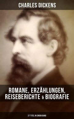 Charles Dickens: Romane, Erzählungen, Reiseberichte & Biografie (27 Titel in einem Band) (eBook, ePUB) - Dickens, Charles