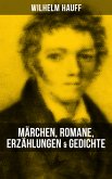 Wilhelm Hauff: Märchen, Romane, Erzählungen & Gedichte (eBook, ePUB)