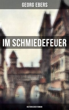 Im Schmiedefeuer: Historischer Roman (eBook, ePUB) - Ebers, Georg