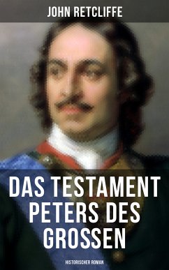 Das Testament Peters des Großen: Historischer Roman (eBook, ePUB) - Retcliffe, John