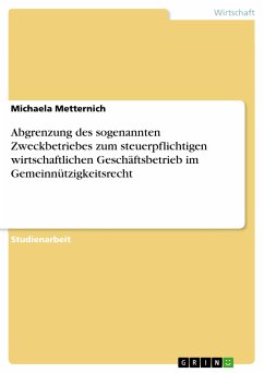 Abgrenzung des sogenannten Zweckbetriebes zum steuerpflichtigen wirtschaftlichen Geschäftsbetrieb im Gemeinnützigkeitsrecht (eBook, PDF) - Metternich, Michaela