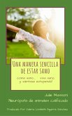 Una manera sencilla de estar sano - coma sano, viva sano, y ¡siéntase estupendo! (eBook, ePUB) Una manera sencilla de estar sano - coma sano, viva sano, y ¡siéntase estupendo! (eBook, ePUB)