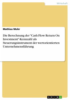 Die Berechnung der &quote;Cash Flow Return On Investment&quote;-Kennzahl als Steuerungsinstrument der wertorientierten Unternehmensführung (eBook, PDF)