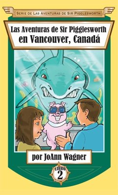 Las Aventuras de Sir Pigglesworth en Vancouver, Canadá - Wagner, Joann