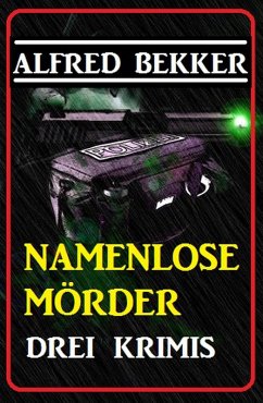 Cover Drei Alfred Bekker Krimis: Namenlose Mörder (eBook, ePUB)
